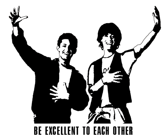 Be Excellent To Each Other